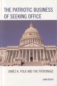 Paperback Patriotic Business of Seeking Office: James K. Polk and the Patronage Book