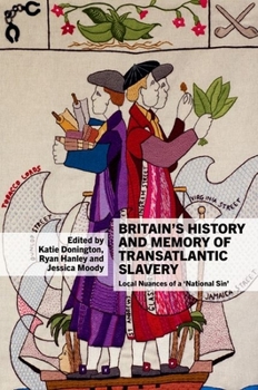 Britain's History and Memory of Transatlantic Slavery - Book  of the Liverpool Studies in International Slavery