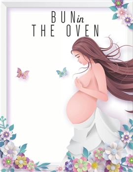 Bun in the Oven: Week by Week Pregnancy Planner Journal Activities Organizer and Countdown Calendar Perfect Gift for Who are Pregnancy.
