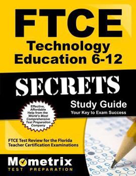 FTCE Technology Education 6-12 Secrets: FTCE Subject Test Review for the Florida Teacher Certification Examinations
