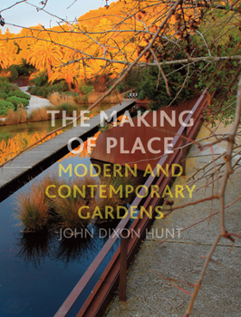 Hardcover The Making of Place: Modern and Contemporary Gardens Book