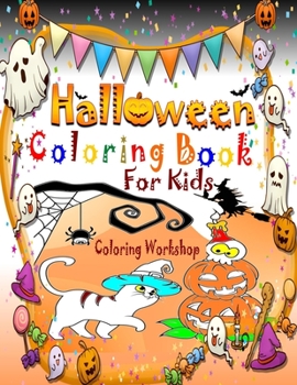 Halloween Coloring Book for Kids: A Collection of Fun and Easy Happy Halloween Coloring Pages for Kids, Toddlers and Preschool - Halloween Workbook; ... Ages 3-8