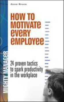 Hardcover How to Motivate Every Employee: 24 Proven Tactics to Spark Productivity in the Workplace Book