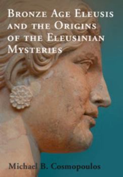 Hardcover Bronze Age Eleusis and the Origins of the Eleusinian Mysteries Book