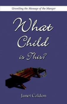 Paperback What Child Is This?: Unveiling the Message of the Manger Book