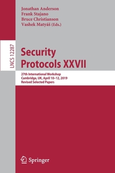 Paperback Security Protocols XXVII: 27th International Workshop, Cambridge, Uk, April 10-12, 2019, Revised Selected Papers Book