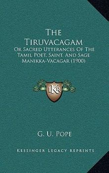 Paperback The Tiruvacagam: Or Sacred Utterances Of The Tamil Poet, Saint, And Sage Manikka-Vacagar (1900) Book