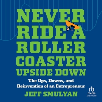 MP3 CD Never Ride a Rollercoaster Upside Down: The Ups, Downs, and Reinvention of an Entrepreneur Book