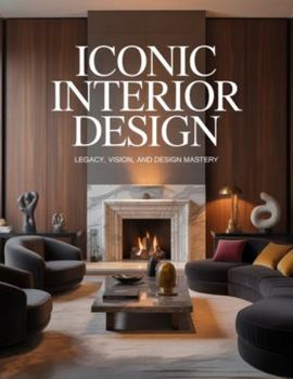 Paperback Iconic Interior Design: Legacy, Vision, and Design Mastery Book