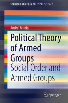 Paperback Political Theory of Armed Groups: Social Order and Armed Groups Book