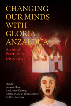 Paperback Changing Our Minds with Gloria Anzaldúa: Archival Practices and Discoveries Book