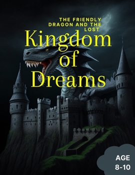 Paperback The Friendly Dragon and the Lost Kingdom of Dreams: Bedtime Kids Story Book 8 - 10 Book