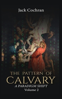 Hardcover The Pattern of Calvary: A Paradigm Shift Volume 2 Book