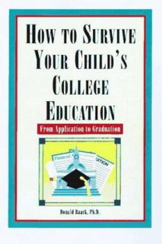 Paperback How to Survive Your Child's College Education: From Application to Graduation Book