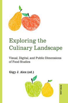 Exploring the Culinary Landscape: Visual, Digital, and Public Dimensions of Food Studies (Food and Cultures from the Global South, 2)
