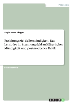 Paperback Erziehungsziel Selbstständigkeit. Das Lernbüro im Spannungsfeld aufklärerischer Mündigkeit und postmoderner Kritik [German] Book
