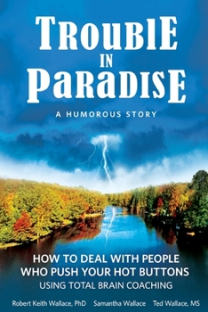 Paperback Trouble In Paradise: How To Deal With People Who Push Your Buttons Using Total Brain Coaching Book