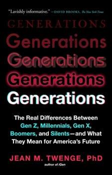 Generations: The Real Differences Between Gen Z, Millennials, Gen X, Boomers, and Silents?and What They Mean for America's Future