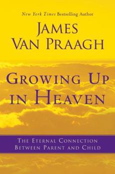 Hardcover Growing Up in Heaven: The Eternal Connection Between Parent and Child Book