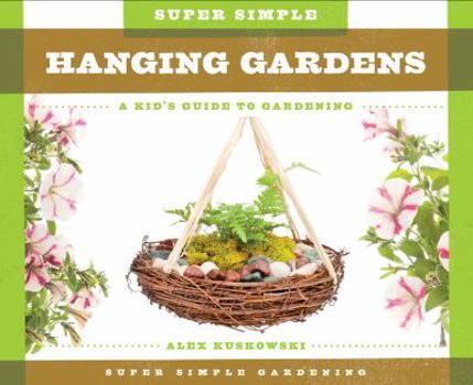 Library Binding Super Simple Hanging Gardens: A Kid's Guide to Gardening Book