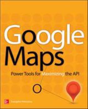 Paperback Google Maps: Power Tools for Maximizing the API Book