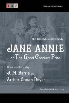 Jane Annie Or, the Good Conduct Prize: The 1893 Musical Comedy: Complete Book and Lyrics