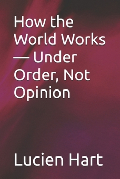 Paperback How the World Works - Under Order, Not Opinion Book