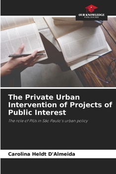 The Private Urban Intervention of Projects of Public Interest: The role of PIUs in São Paulo's urban policy