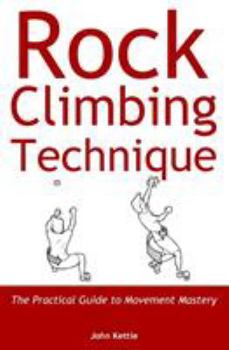 Paperback Rock Climbing Technique: The Practical Guide to Movement Mastery Book