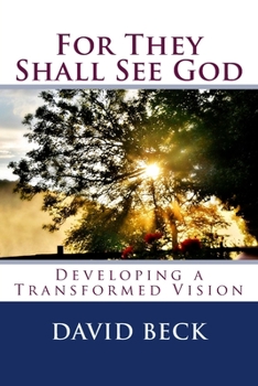 Paperback For They Shall See God: Developing a Transformed Vision Book