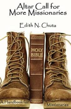 Paperback Altar Call for More Missionaries: A Handbook for Missionaries Book