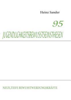 Paperback 95 Jugendlichkeitsbewusstseinsthesen: Neue, Tiefe Bewusstwerdungskräfte [German] Book