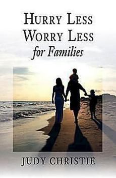 Paperback Hurry Less, Worry Less for Families (This book is part of the author's Hurry Less, Worry Less series of books.) Book