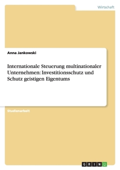 Paperback Internationale Steuerung multinationaler Unternehmen: Investitionsschutz und Schutz geistigen Eigentums [German] Book