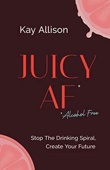 Paperback Juicy AF*: Stop the Drinking Spiral, Create Your Future Book