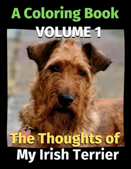 Paperback The Thoughts of My Irish Terrier: A Coloring Book Volume 1 Book