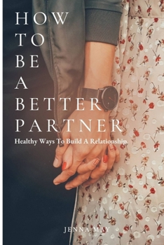 Paperback How to Be a Better Partner: Healthy Ways To Build A Relationship Book