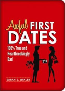 Paperback Awful First Dates: Hysterical, True, and Heartbreakingly Bad Book