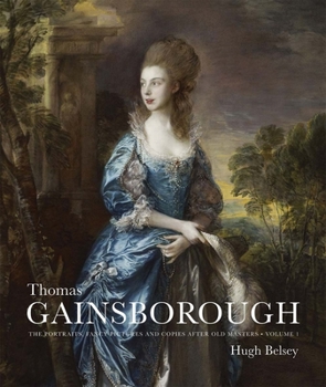 Hardcover Thomas Gainsborough: The Portraits, Fancy Pictures and Copies After Old Masters Book