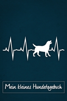 Mein kleines Hundetagebuch: Tagebuch für Hundehalter und Hundezüchter von Labrador Retriever - Welpenbuch - Welpentagebuch - Training - Hund - Wel