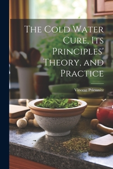 Paperback The Cold Water Cure, Its Principles' Theory, and Practice Book