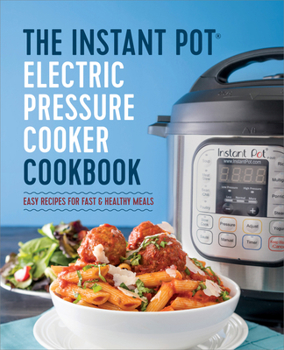 Hardcover The Instant Pot Electric Pressure Cooker Cookbook: Easy Recipes for Fast & Healthy Meals Book