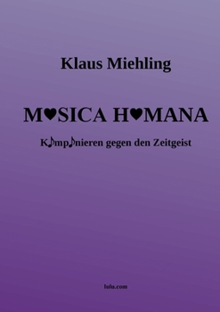 Paperback Musica Humana: Komponieren gegen den Zeitgeist [German] Book