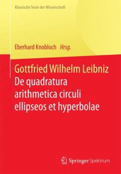 Paperback Gottfried Wilhelm Leibniz: de Quadratura Arithmetica Circuli Ellipseos Et Hyperbolae Cujus Corollarium Est Trigonometria Sine Tabulis [German] Book