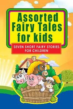 Paperback Assorted Fairy Tales for Kids: Seven Short Fairy Stories for Children (Illustrated) Book