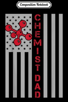 Composition Notebook: Mens Patriotic Chemist dad 4th of July Fathers day gift Journal/Notebook Blank Lined Ruled 6x9 100 Pages