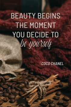 BEAUTY BEGINS THE MOMENT YOU DECIDE TO BE YOURSELF: COCO CHANEL: Notebook, Organize Notes, Ideas, Follow Up, Project Management, 6" x 9" (15.24 x ... Soft Cover - LINE (LINE - BEAUTY BEGINS)
