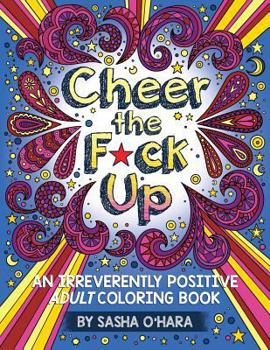 Paperback Cheer the F*ck Up: An Irreverently Positive Adult Coloring Book