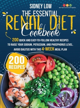 Hardcover The Essential Renal Diet Cookbook: 201 Quick, Healthy, and Easy-To-Follow Recipes to Raise Your Sodium, Potassium, and Phosphorus Level. Avoid Dialysi Book