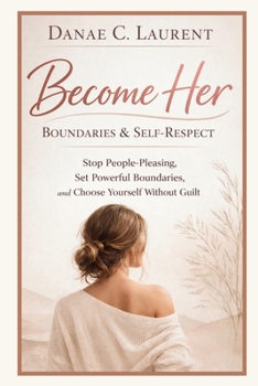 Paperback Become Her: Boundaries & Self-Respect: Stop People-Pleasing, Set Powerful Boundaries, and Choose Yourself Without Guilt Book